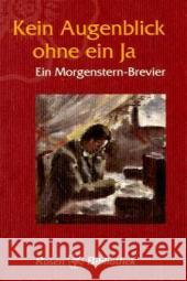 Kein Augenblick ohne ein Ja : Ein Morgenstern-Brevier Morgenstern, Christian Rau, Christoph  9783825177133 Urachhaus - książka