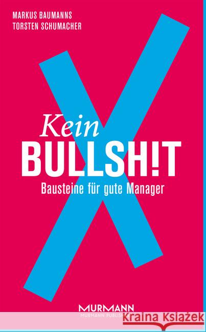 Kein BullshitX : Bausteine für gute Manager Baumanns, Markus; Schumacher, Torsten 9783867745871 Murmann Publishers - książka