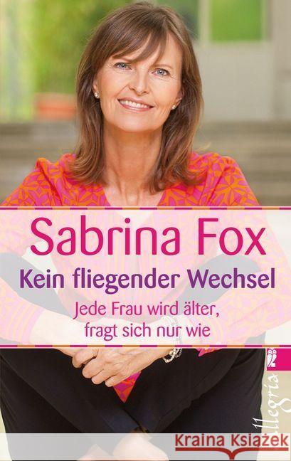 Kein fliegender Wechsel : Jede Frau wird älter, fragt sich nur wie Fox, Sabrina 9783548746326 Allegria - książka