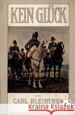 Kein Glück Bleibtreu, Carl 9783863820947 Europäischer Geschichtsverlag - książka