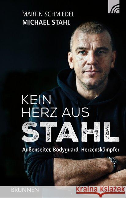 Kein Herz aus Stahl : Außenseiter, Bodyguard, Herzenskämpfer Stahl, Michael; Schmiedel, Martin 9783765509575 Brunnen-Verlag, Gießen - książka