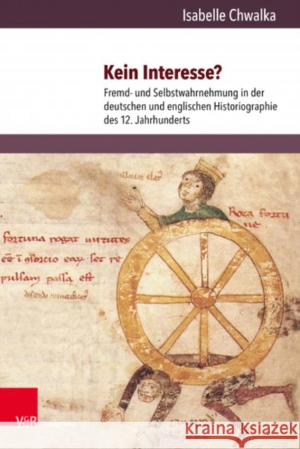 Kein Interesse?: Fremd- Und Selbstwahrnehmung in Der Deutschen Und Englischen Historiographie Des 12. Jahrhunderts Isabelle Chwalka 9783847113492 V&R Unipress - książka