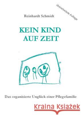 Kein Kind auf Zeit: Das organisierte Unglück einer Pflegefamilie Schmidt, Reinhardt 9783734765599 Books on Demand - książka