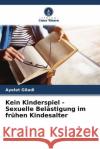 Kein Kinderspiel - Sexuelle Belästigung im frühen Kindesalter Giladi, Ayelet 9786204450445 Verlag Unser Wissen
