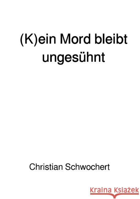 (K)ein Mord bleibt ungesühnt Schwochert, Christian 9783745075335 epubli - książka