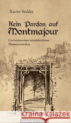 Kein Pardon auf Montmajour: Curriculum eines mittelalterlichen Miniaturenmalers Xavier Stalder 9783903067196 Novum Publishing - książka