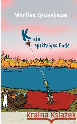 Kein spritziges Ende: Sorpeseekrimi Martina Grünebaum 9783756224517 Books on Demand - książka
