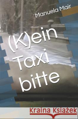 (k)Ein Taxi Bitte Manuela Mair 9781980398349 Independently Published - książka