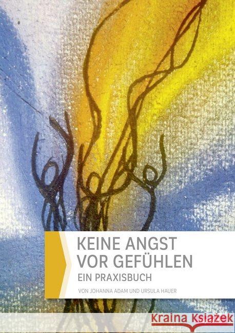 Keine Angst vor Gefühlen : Ein Praxisbuch Adam, Johanna; Hauer, Ursula 9783867732680 cap Verlag - książka