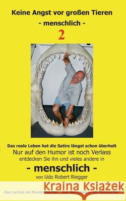 Keine Angst vor großen Tieren - menschlich - 2: Nur auf den Humor ist noch Verlass Zähne zeigen - das Lachen kommt von alleine Riegger, Udo Robert 9783735775139 Books on Demand - książka