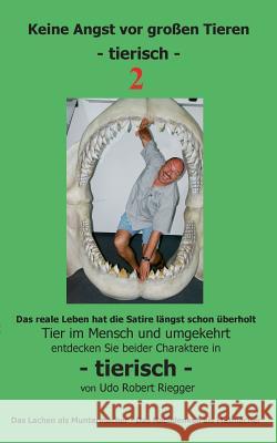 Keine Angst vor großen Tieren - tierisch - 2: Tier im Mensch und umgekehrt Zähne zeigen beim Lachen - das entspannt Riegger, Udo Robert 9783735774972 Books on Demand - książka