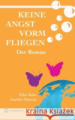 Keine Angst vorm Fliegen: Der Roman Ellen Kuhn Joachim Materna 9783732359684 Tredition Gmbh - książka