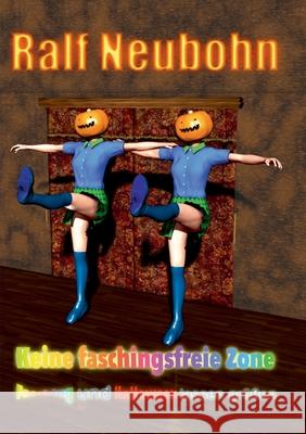 Keine faschingsfreie Zone: Fasching und Halloween lassen grüßen Neubohn, Ralf 9783751919999 Books on Demand - książka