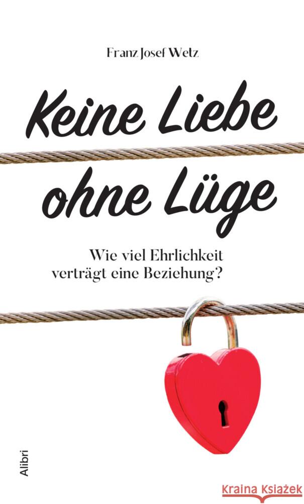 Keine Liebe ohne Lüge : Wie viel Ehrlichkeit verträgt eine Beziehung? Wetz, Franz J. 9783865693006 Alibri - książka