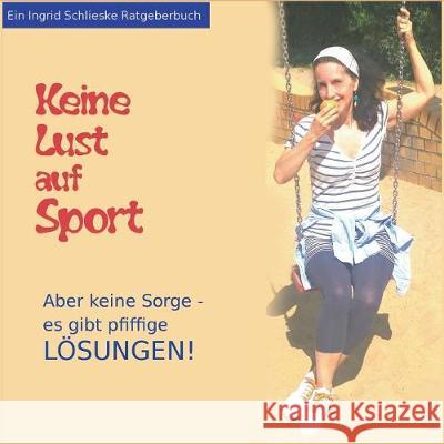 Keine Lust auf Sport: Aber keine Sorge, es gibt pfiffige Lösungen Schlieske, Ingrid 9783848225460 Books on Demand - książka