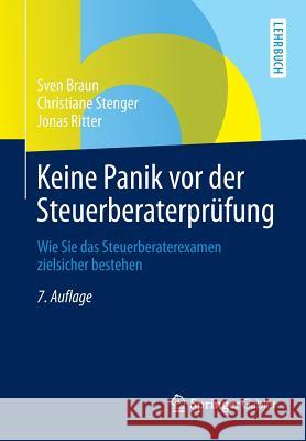 Keine Panik VOR Der Steuerberaterprüfung: Wie Sie Das Steuerberaterexamen Zielsicher Bestehen Braun, Sven 9783658025540 Springer Gabler - książka