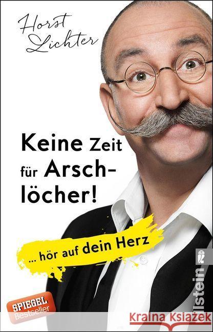 Keine Zeit für Arschlöcher! : ... hör auf dein Herz Lichter, Horst 9783548377162 Ullstein TB - książka