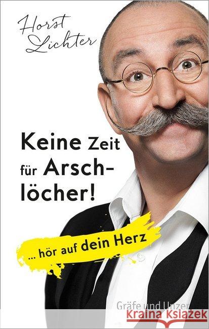 Keine Zeit für Arschlöcher! : ... hör auf dein Herz Lichter, Horst 9783833857638 Gräfe & Unzer - książka