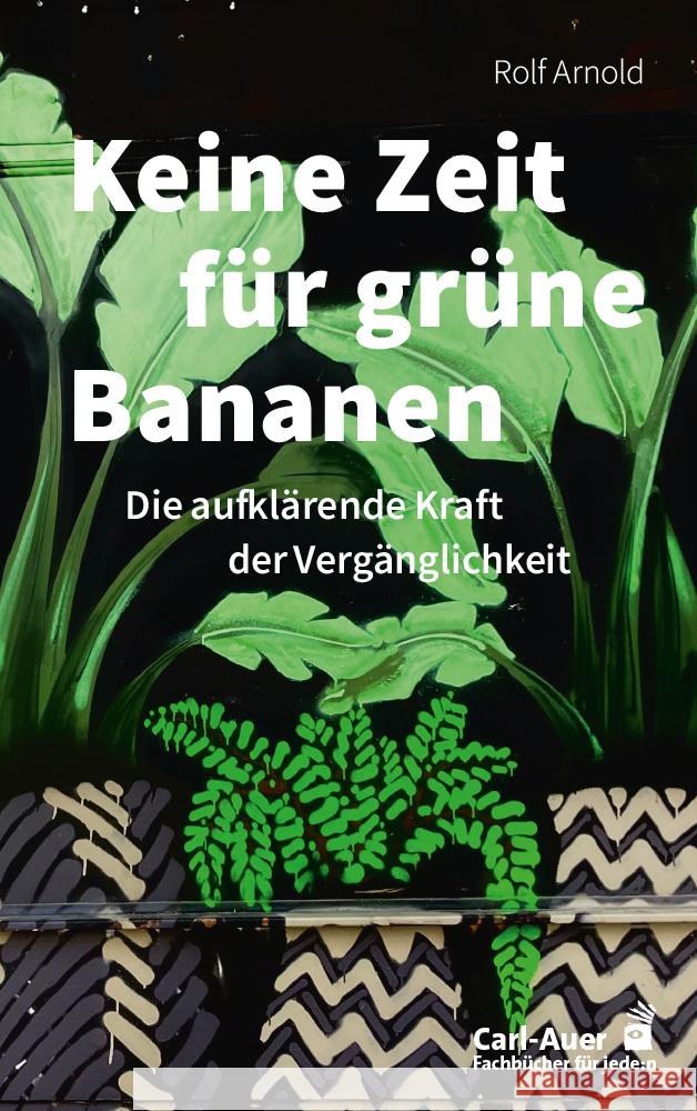 Keine Zeit für grüne Bananen Arnold, Rolf 9783849705817 Carl-Auer - książka