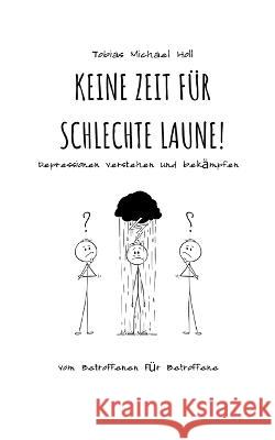 Keine Zeit für schlechte Laune!: Depressionen verstehen und bekämpfen Holl, Tobias Michael 9783756814947 Books on Demand - książka