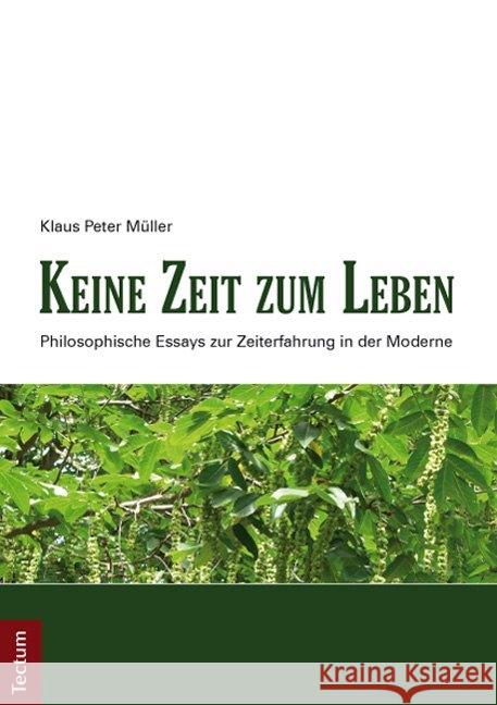 Keine Zeit Zum Leben: Philosophische Essays Zur Zeiterfahrung in Der Moderne Muller, Klaus Peter 9783828829565 Tectum-Verlag - książka