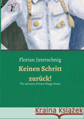 Keinen Schritt zurück! - The sad story of brave Maggy Stuart Juterschnig, Florian 9783347151802 Tredition Gmbh - książka