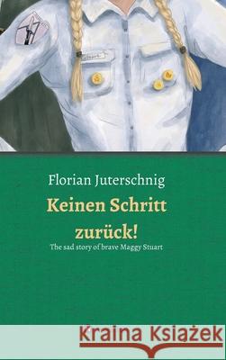 Keinen Schritt zurück! - The sad story of brave Maggy Stuart Juterschnig, Florian 9783347151819 Tredition Gmbh - książka