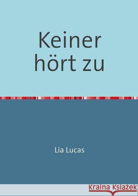 Keiner hört zu Lucas, Lia 9783741815003 epubli - książka