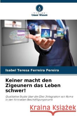 Keiner macht den Zigeunern das Leben schwer! Isabel Teresa Ferreira Pereira   9786205982556 Verlag Unser Wissen - książka