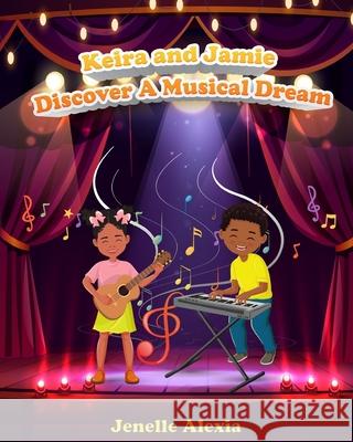 Keira and Jamie Discover A Musical Dream Jenelle Alexia 9789699692758 A'Legends LLC - książka