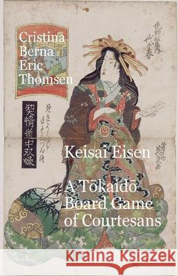 Keisai Eisen A Tōkaidō Board Game of Courtesans Cristina Berna Eric Thomsen 9781463823306 Missys Clan - książka
