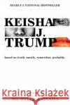 Keisha J. Trump: based on truth. mostly. somewhat. probably Courtney Long 9781977225467 Outskirts Press