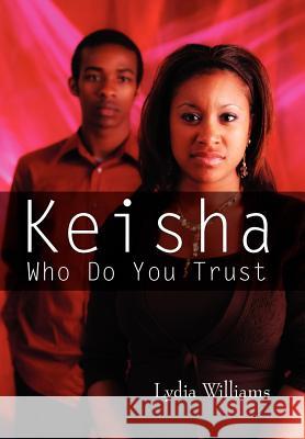 Keisha Who Do You Trust: Our Life Stories Williams, Lydia 9781456833992 Xlibris Corporation - książka