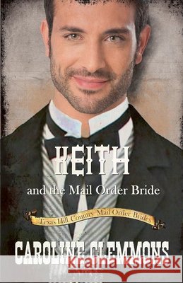 Keith and the Mail Order Bride Clemmons, Caroline 9798233561320 Caroline Clemmons - książka