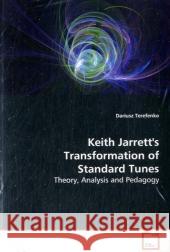 Keith Jarrett's Transformation of Standard Tunes : Theory, Analysis and Pedagogy Terefenko, Dariusz 9783639133684 VDM Verlag Dr. Müller - książka