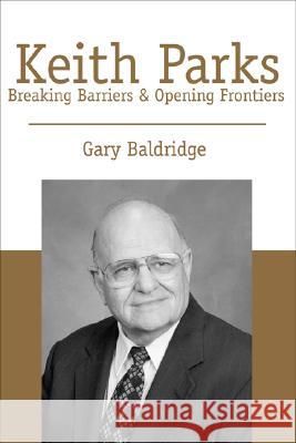 Keith Parks: Breaking Barriers and Opening Frontiers Gary Baldridge 9781573122863 Smyth & Helwys Publishing - książka