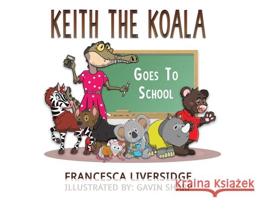 Keith the Koala Goes to School Francesca Liversidge 9781398414587 Austin Macauley Publishers - książka