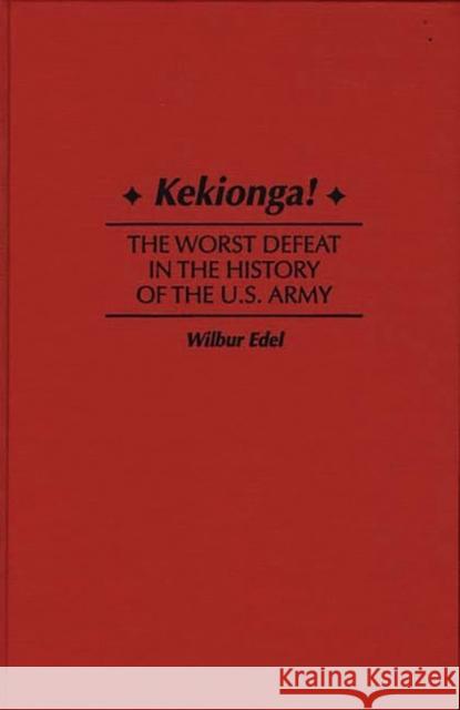 Kekionga!: The Worst Defeat in the History of the U.S. Army Edel, Wilbur 9780275958213 Praeger Publishers - książka