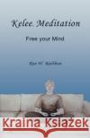Kelee Meditation: Free your Mind Rathbun, Ron W. 9780984160839 Quiescence Publishing