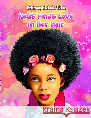 Kelis Finds Love In Her Hair Brittany Nichole Akins 9781736988213 Brittany Akins - książka