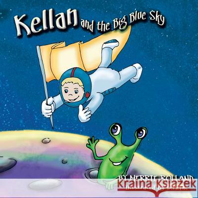 Kellan and the Big Blue Sky Merrie Rolland Debbie Hefke 9781508598503 Createspace Independent Publishing Platform - książka