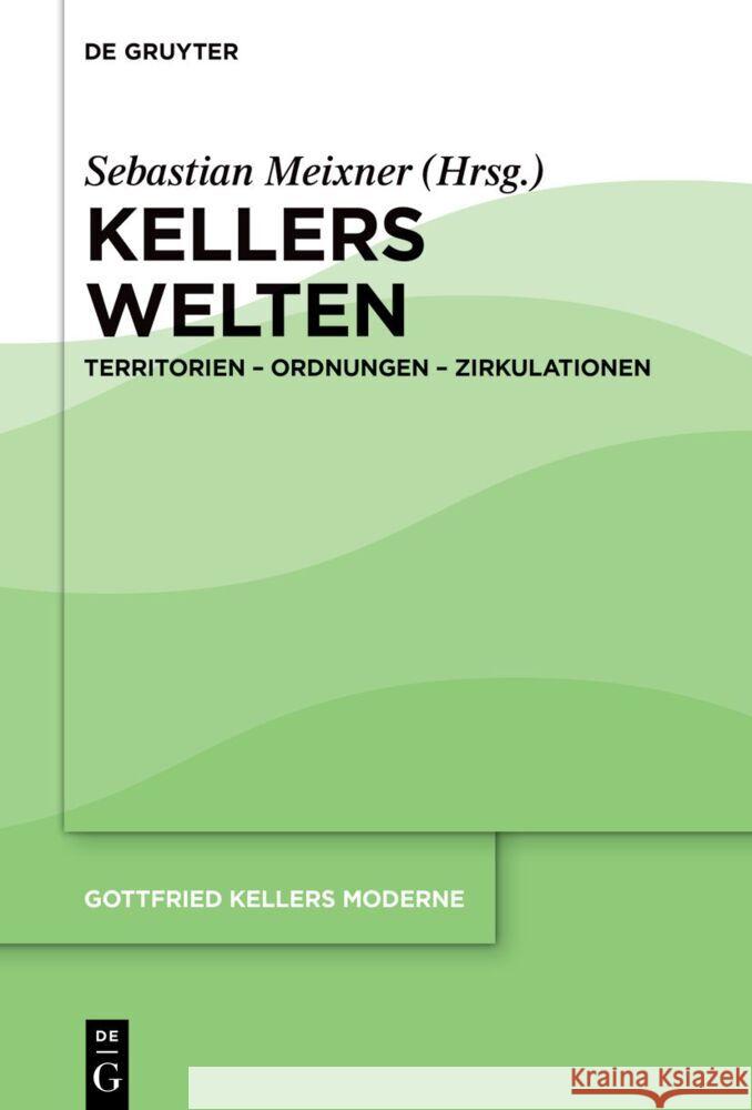 Kellers Welten: Territorien - Ordnungen - Zirkulationen Sebastian Meixner 9783110722420 de Gruyter - książka