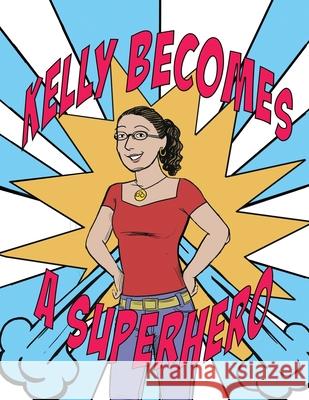 Kelly Becomes a Superhero Ellyn Davis Russell R. Johnso 9781547058563 Createspace Independent Publishing Platform - książka