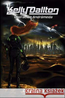 Kelly Dallton Operacion: Andromeda Eloy Lopez Raini Montero Isaias Carruyo 9781508693857 Createspace - książka