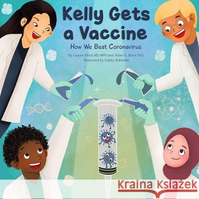 Kelly Gets a Vaccine: How We Beat Coronavirus: How We Beat Coronavirus Lauren D. Block Adam E. Block Debby Rahmalia 9781734949391 Blockstar Publishing - książka