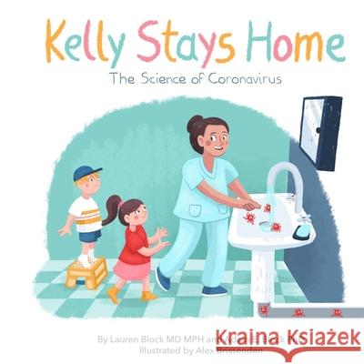 Kelly Stays Home: The Science of Coronvirus: The Science of Coronavirus Lauren Block Adam Block 9781734949315 Blockstar Publishing - książka