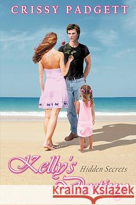 Kelly's Destiny: Hidden Secrets Padgett, Crissy 9781434390455 AUTHORHOUSE - książka