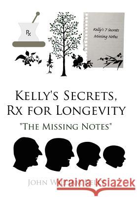 Kelly's Secrets, Rx for Longevity: The Missing Notes Kelly, John William 9781434324801 Authorhouse - książka