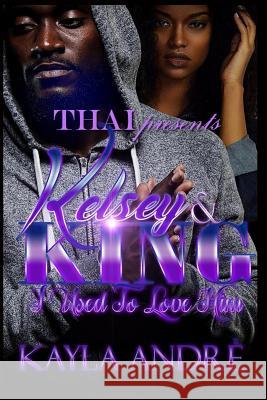 Kelsey & King: I Use To Love Him Andre, Kayla 9781541140936 Createspace Independent Publishing Platform - książka