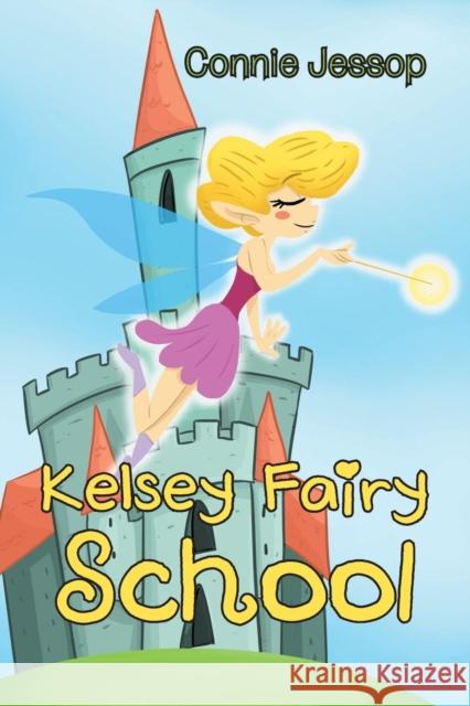 Kelsey Fairy School Connie Jessop 9781543492767 Xlibris UK - książka